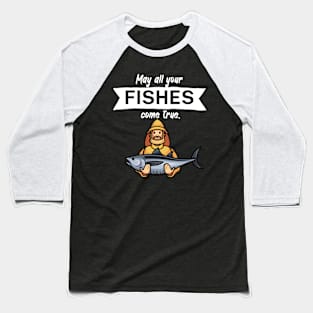 May all your fishes come true Baseball T-Shirt